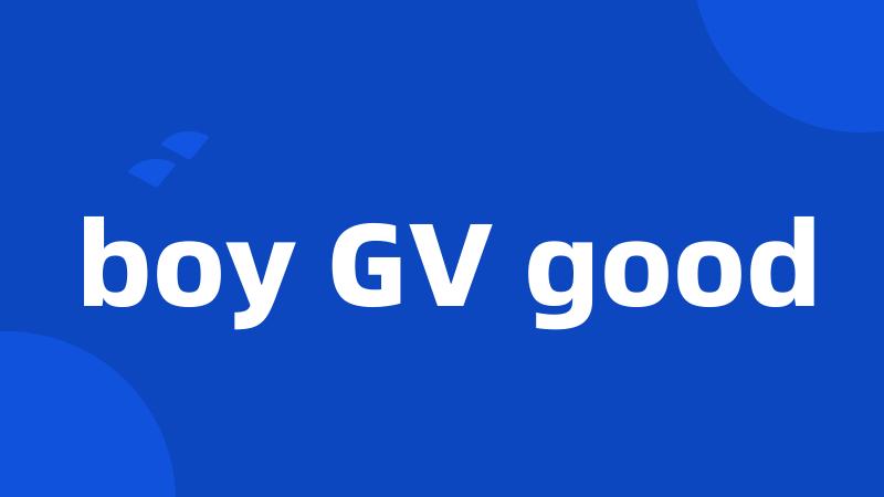 boy GV good