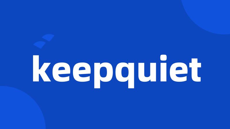 keepquiet