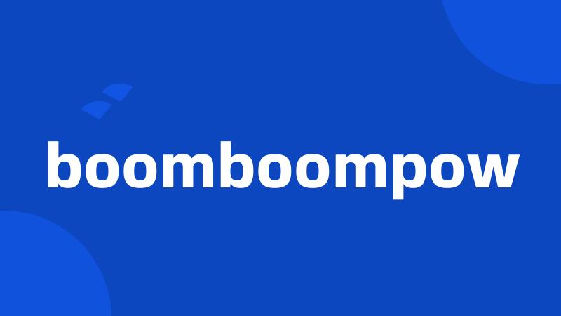 boomboompow