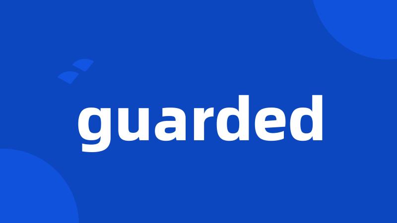 guarded