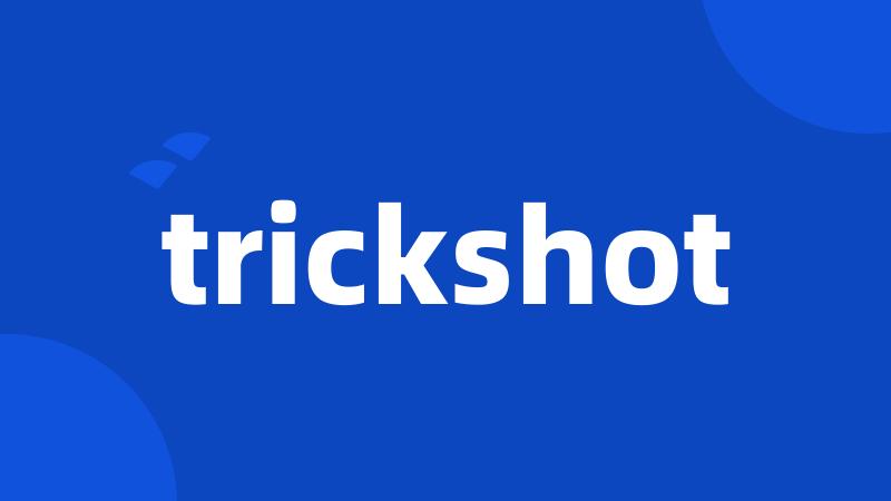 trickshot