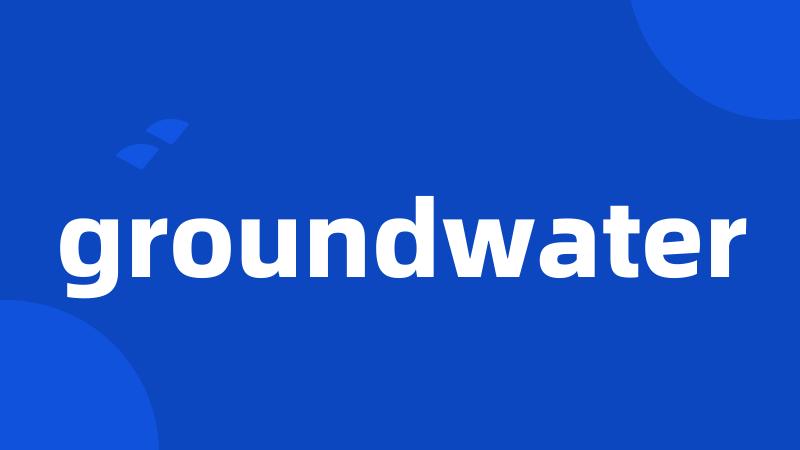 groundwater