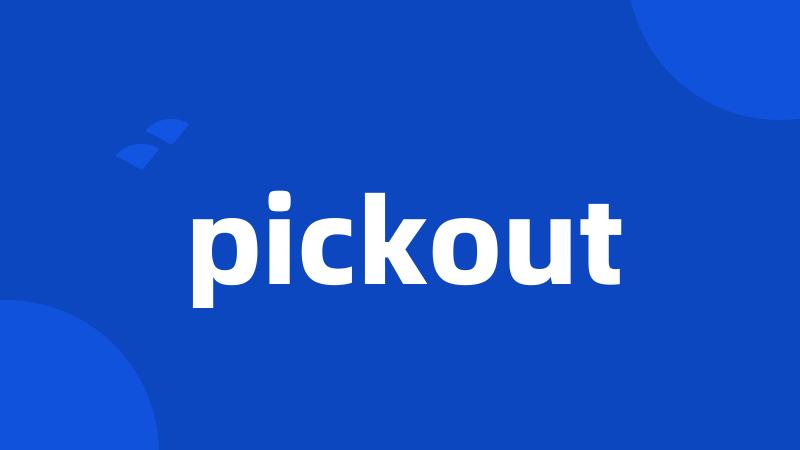 pickout