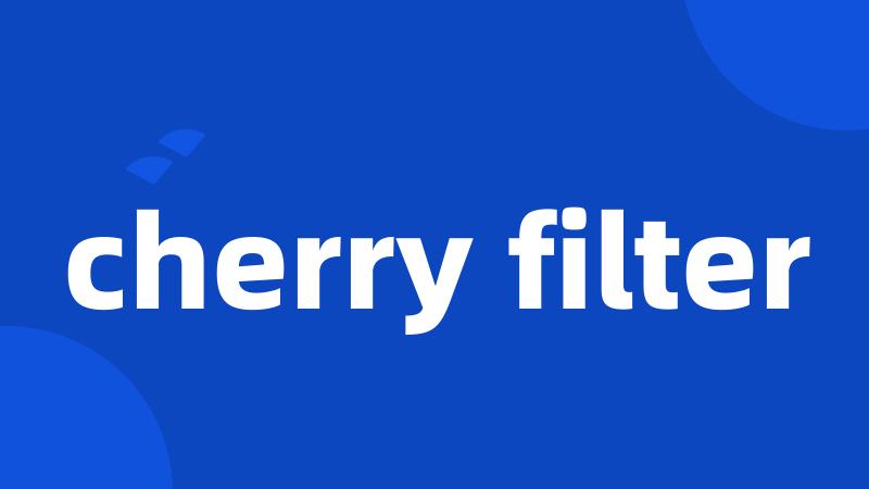 cherry filter