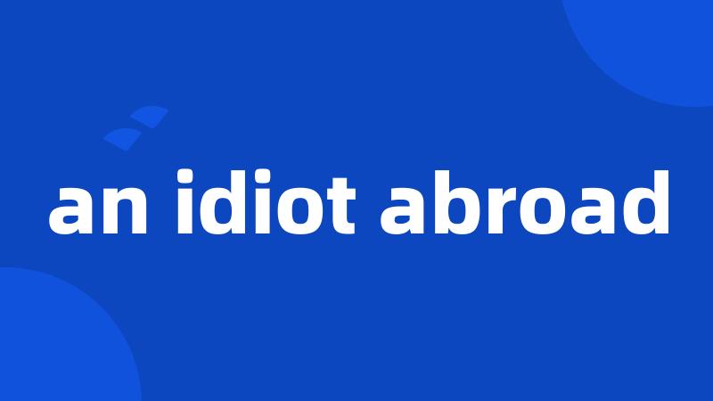 an idiot abroad