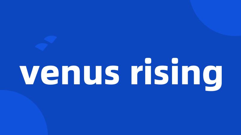 venus rising