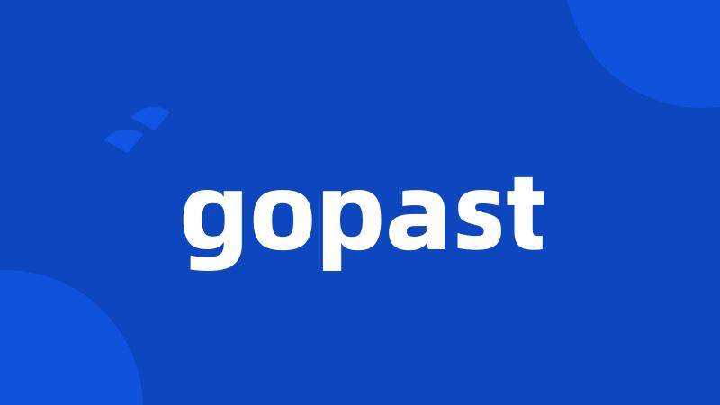 gopast