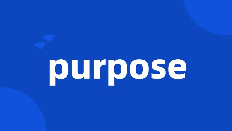 purpose