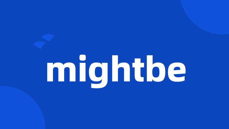 mightbe
