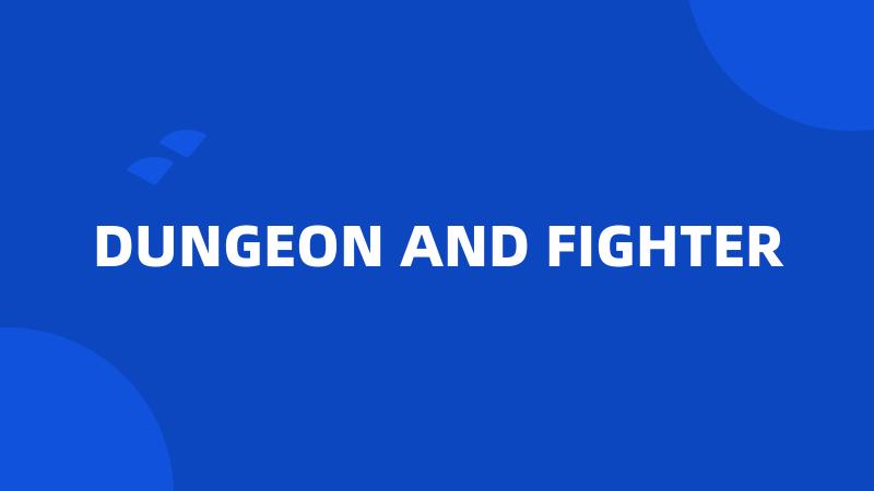 DUNGEON AND FIGHTER