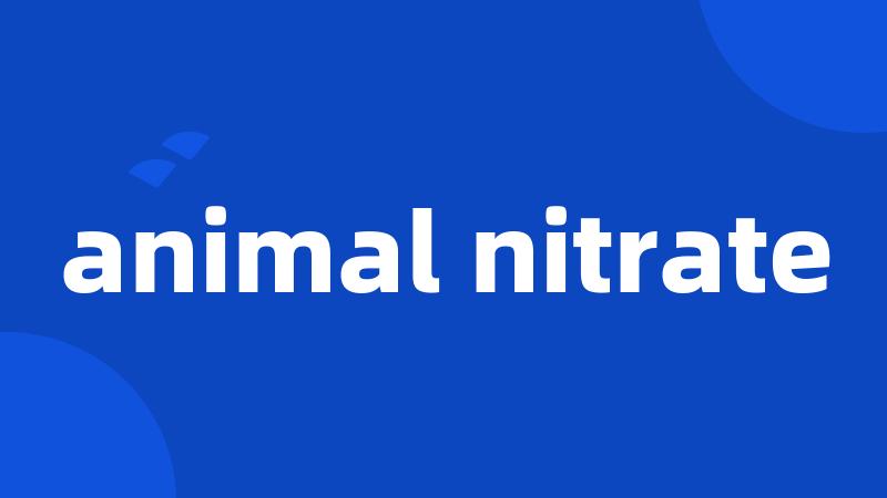 animal nitrate