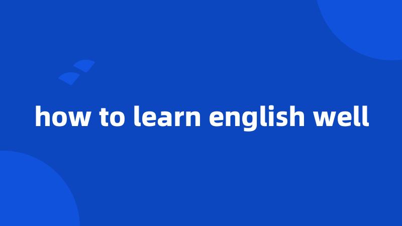 how to learn english well