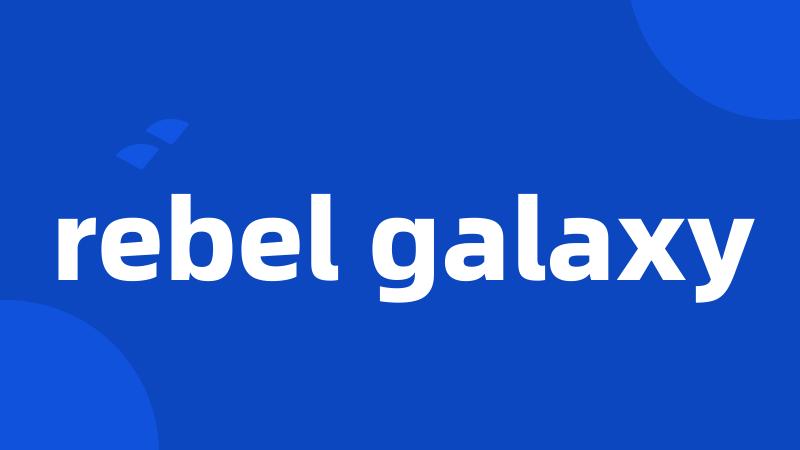 rebel galaxy