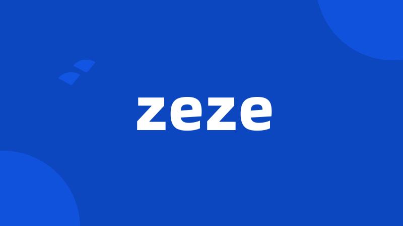 zeze