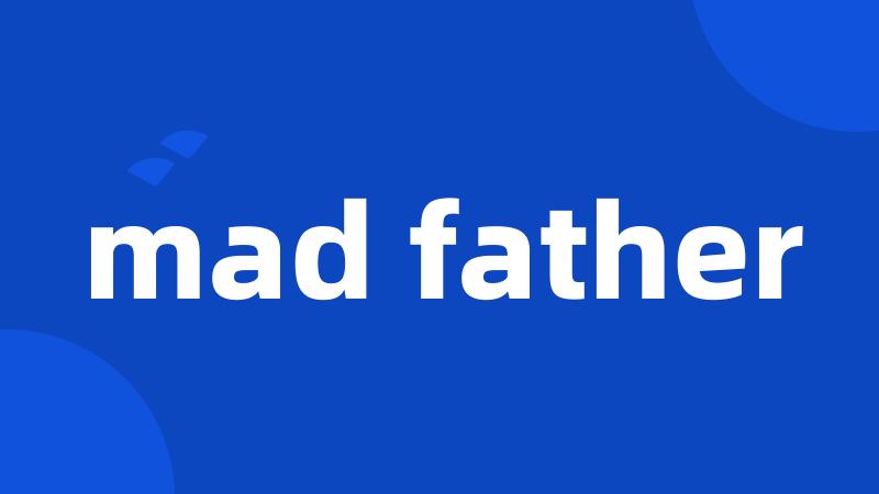 mad father