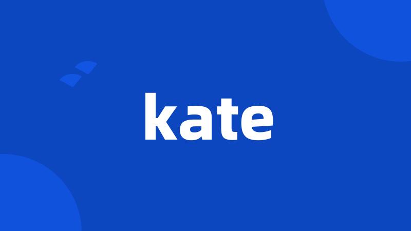 kate