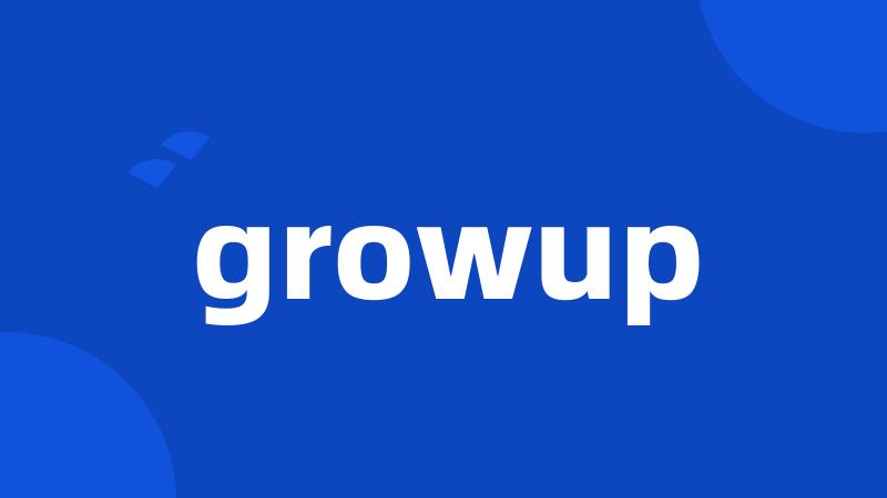 growup