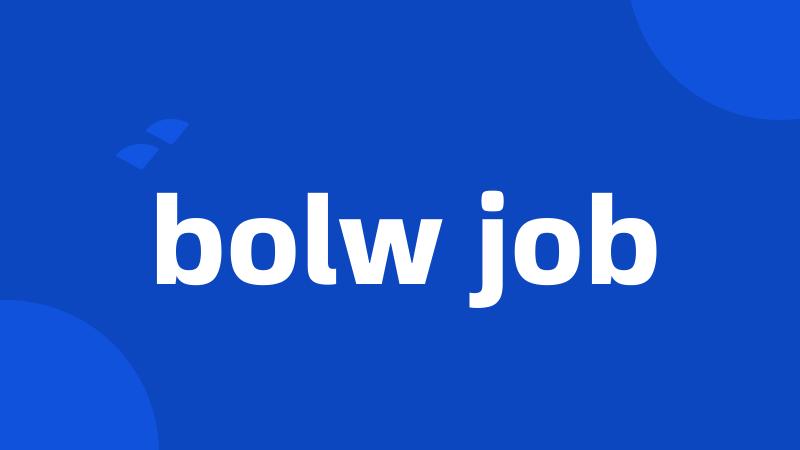 bolw job