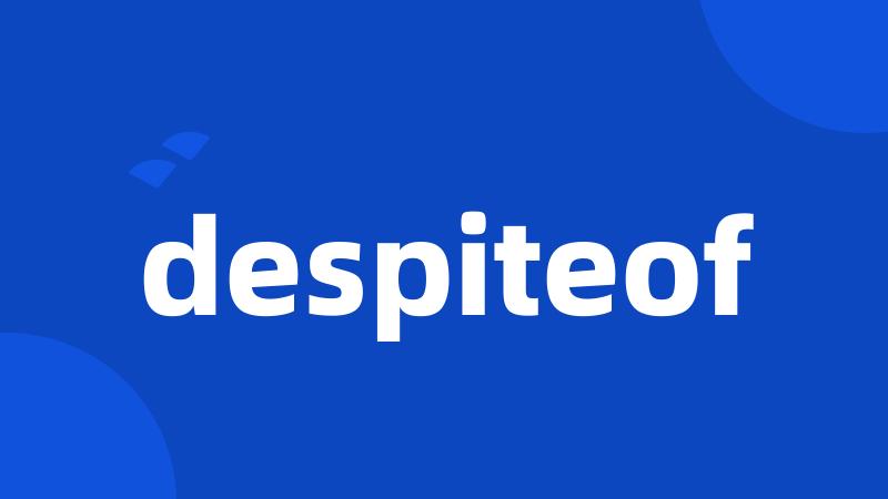 despiteof