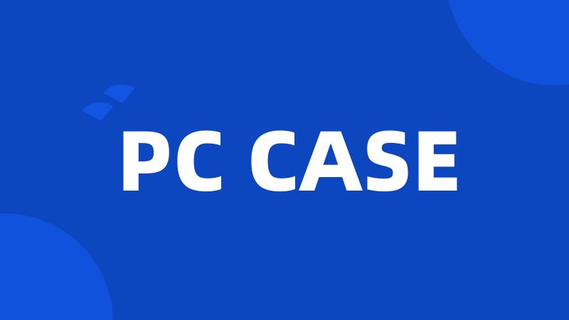 PC CASE