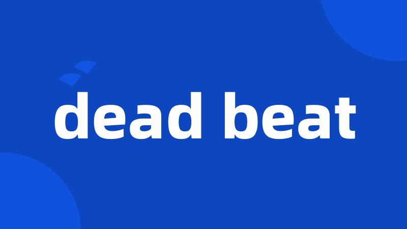 dead beat