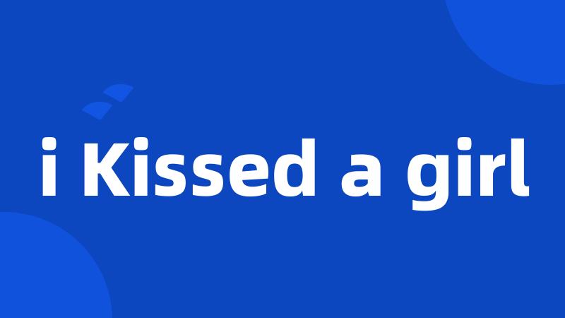 i Kissed a girl