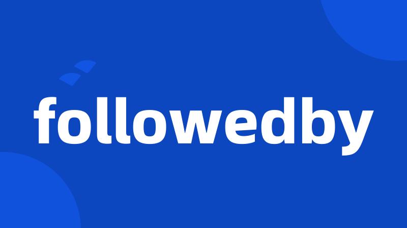 followedby