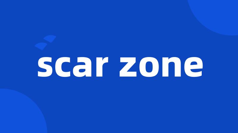 scar zone