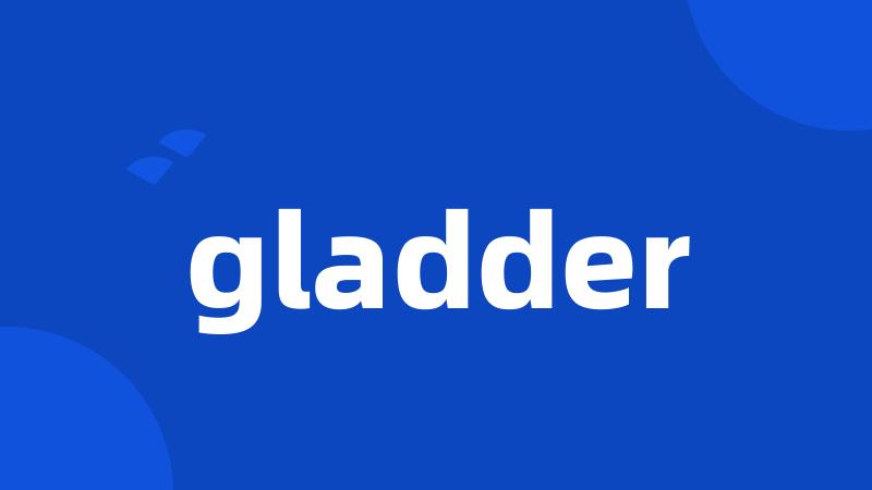 gladder