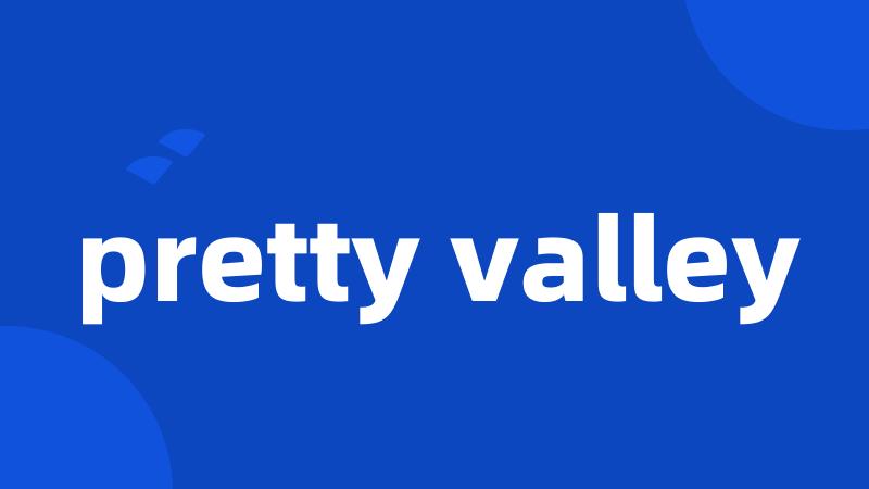 pretty valley