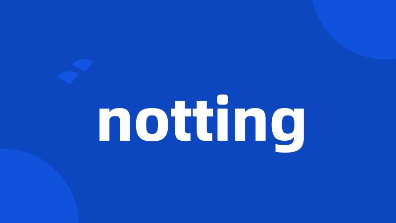 notting