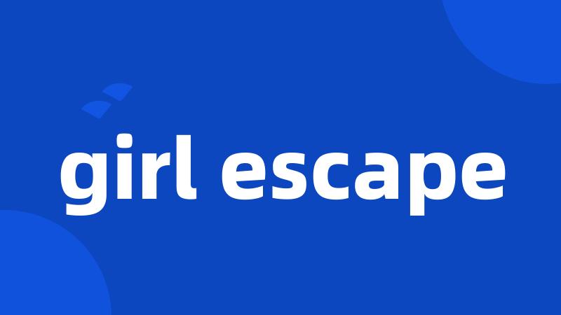 girl escape