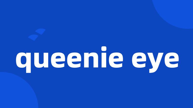 queenie eye