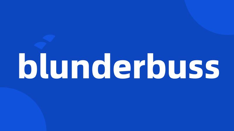 blunderbuss