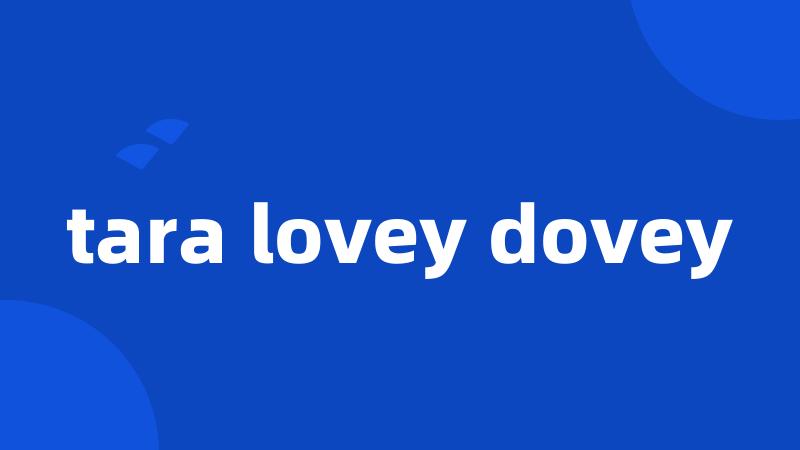 tara lovey dovey