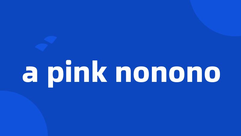 a pink nonono