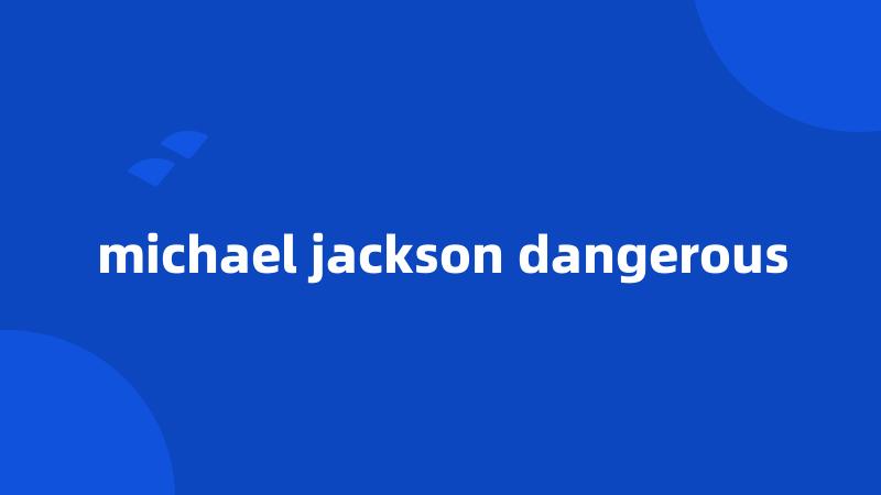 michael jackson dangerous