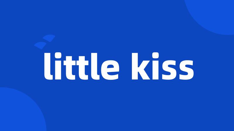 little kiss