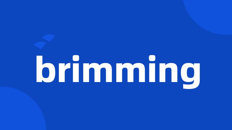 brimming