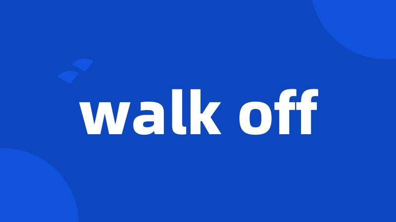 walk off
