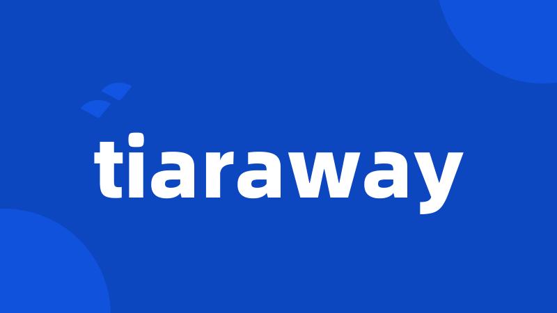 tiaraway