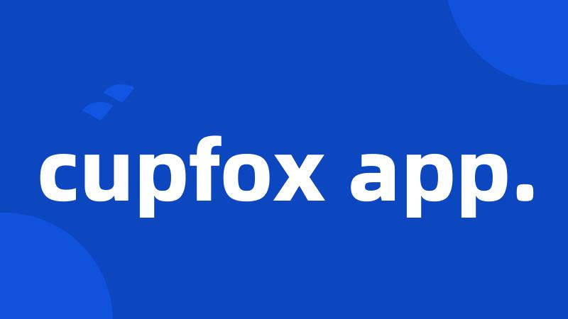 cupfox app.