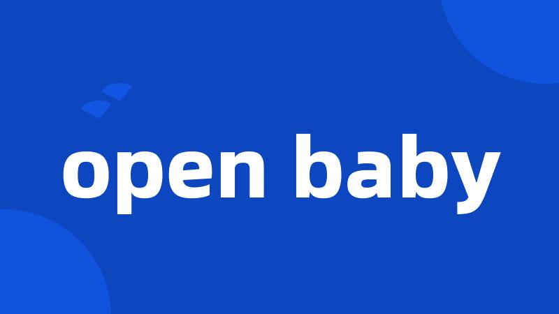 open baby