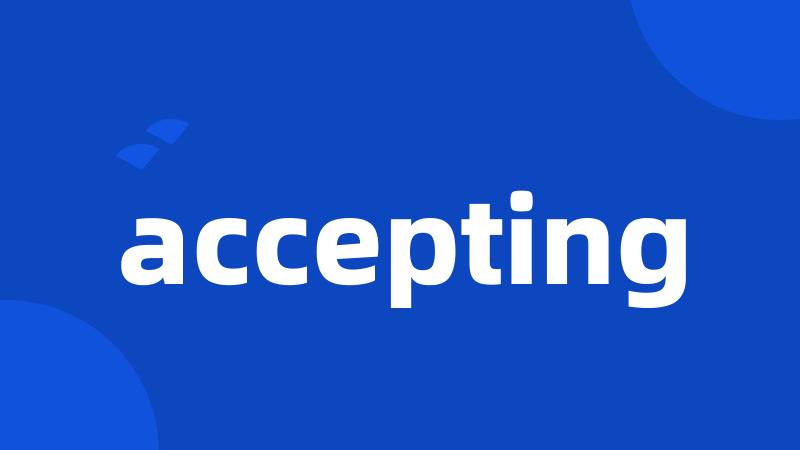 accepting