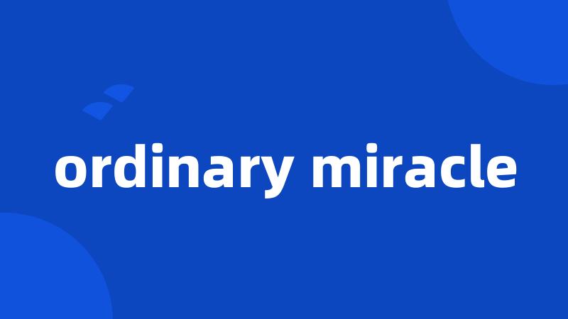 ordinary miracle