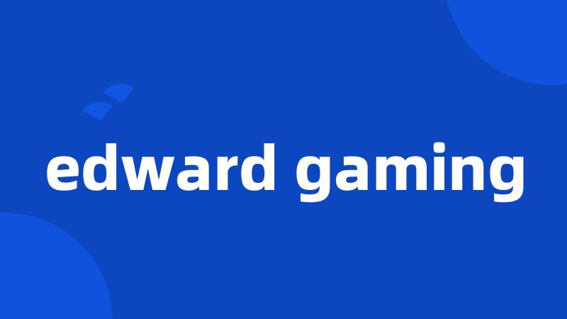 edward gaming