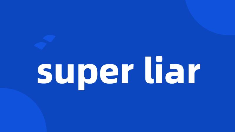 super liar