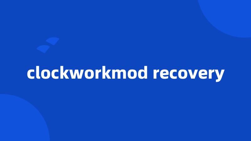 clockworkmod recovery