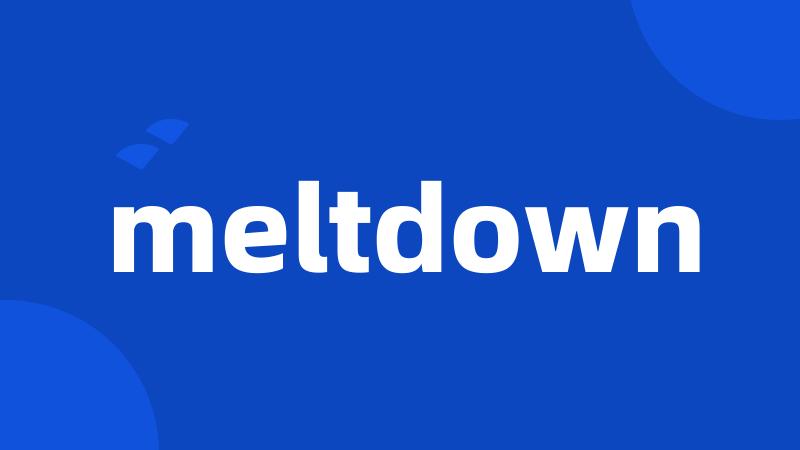 meltdown