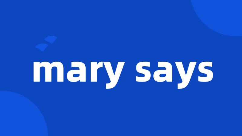 mary says